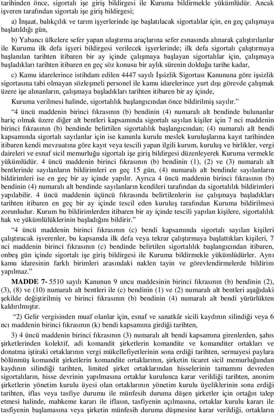 araçlar na sefer esnas nda al narak çal lanlar ile Kuruma ilk defa i yeri bildirgesi verilecek i yerlerinde; ilk defa sigortal çal rmaya ba lan lan tarihten itibaren bir ay içinde çal maya ba layan