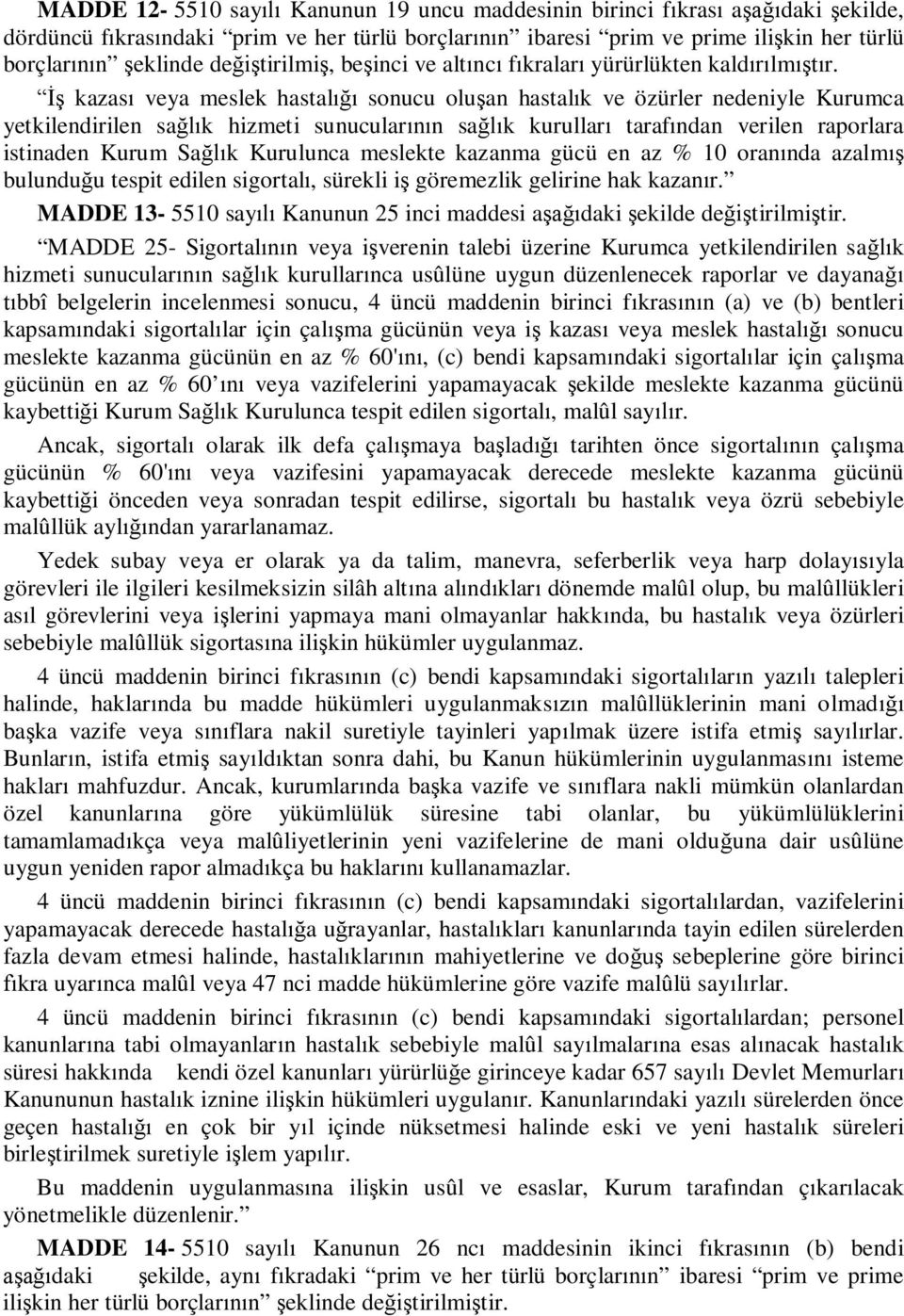 kazas veya meslek hastal sonucu olu an hastal k ve özürler nedeniyle Kurumca yetkilendirilen sa k hizmeti sunucular n sa k kurullar taraf ndan verilen raporlara istinaden Kurum Sa k Kurulunca