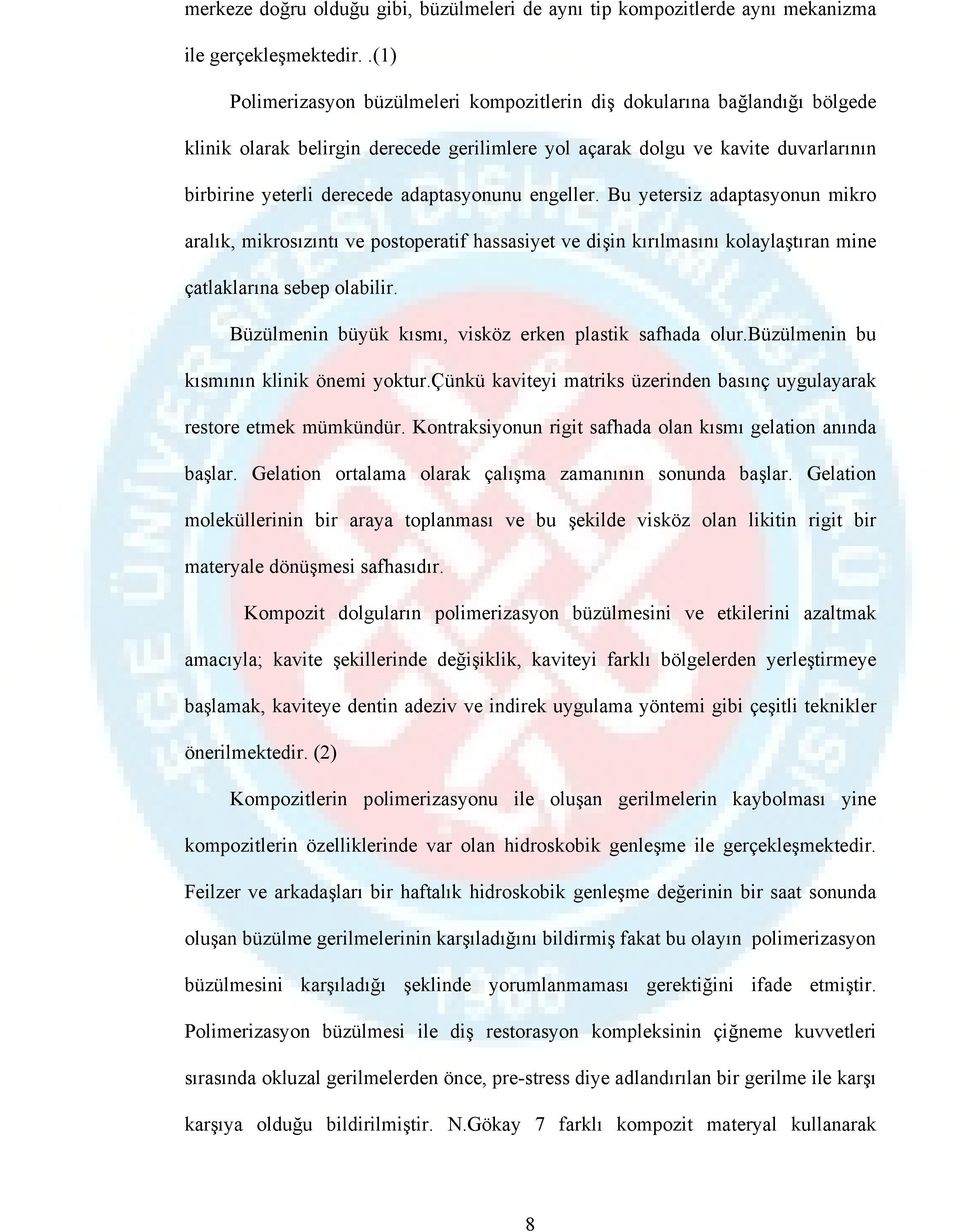 adaptasyonunu engeller. Bu yetersiz adaptasyonun mikro aralık, mikrosızıntı ve postoperatif hassasiyet ve dişin kırılmasını kolaylaştıran mine çatlaklarına sebep olabilir.