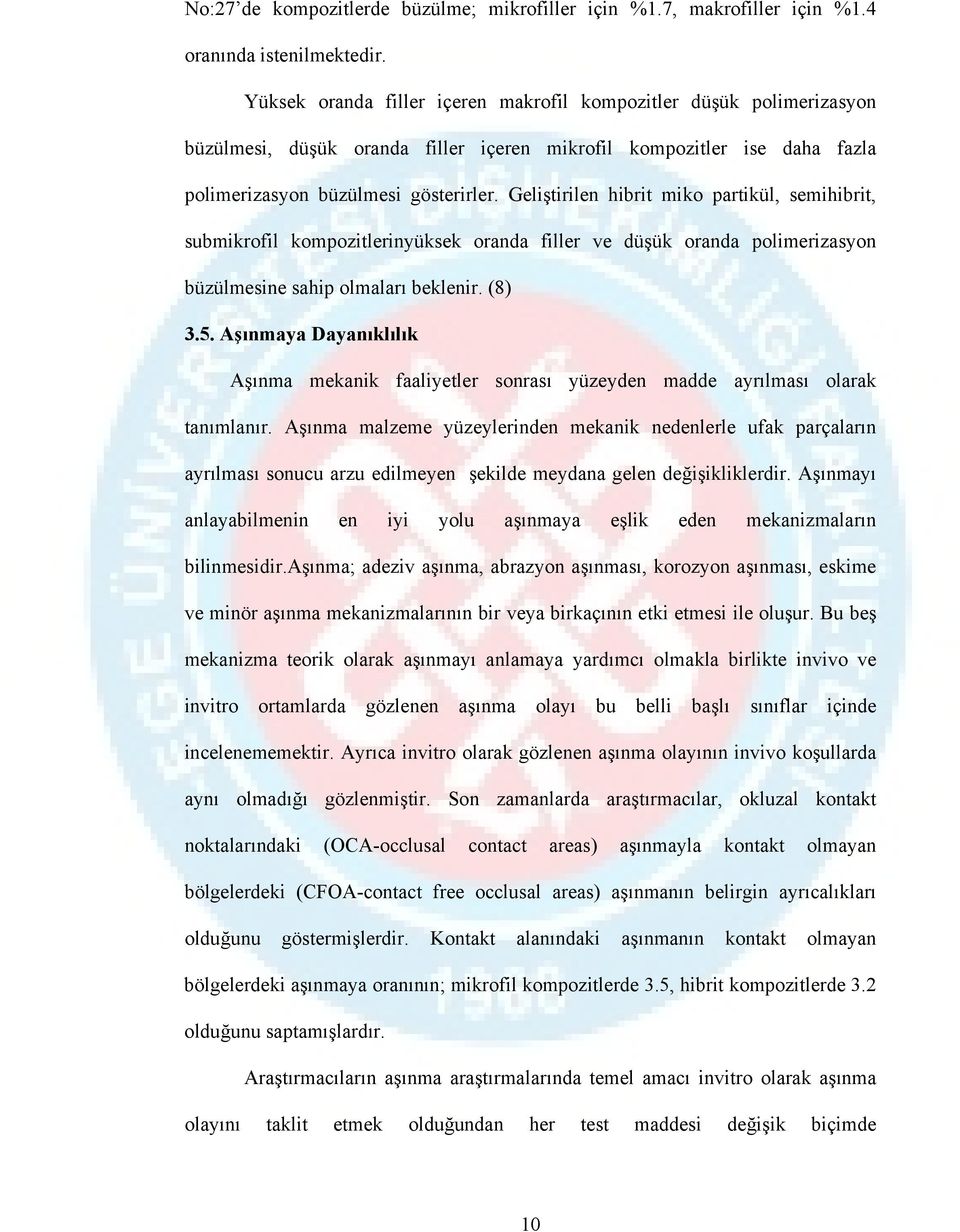 Geliştirilen hibrit miko partikül, semihibrit, submikrofil kompozitlerinyüksek oranda filler ve düşük oranda polimerizasyon büzülmesine sahip olmaları beklenir. (8) 3.5.