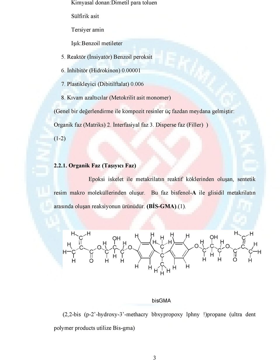 İnterfasiyal faz 3. Disperse faz (Filler) ) (1-2) 2.2.1. Organik Faz (Taşıyıcı Faz) Epoksi iskelet ile metakrilatın reaktif köklerinden oluşan, sentetik resim makro moleküllerinden oluşur.