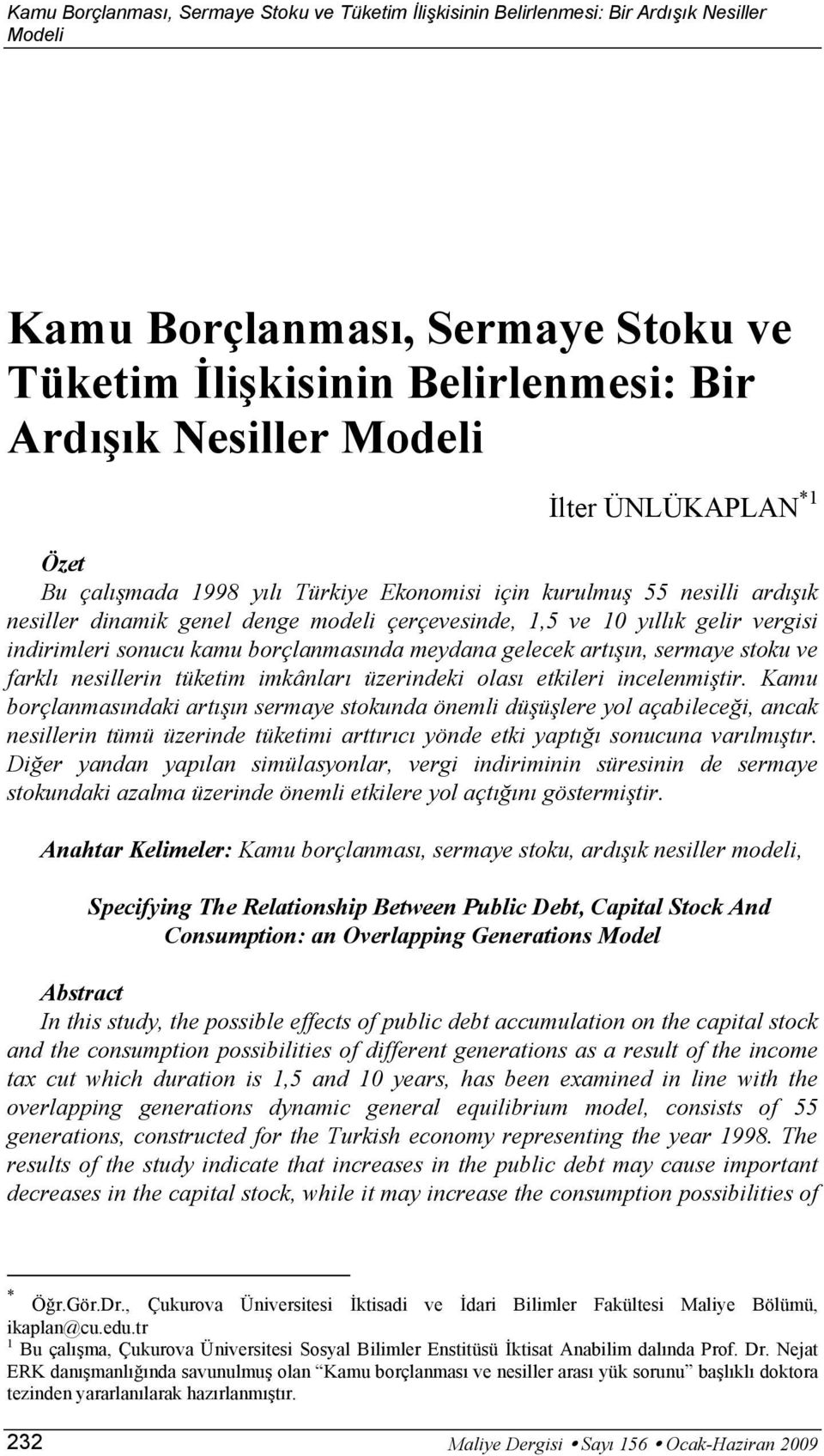 borçlanmasında meydana gelecek arışın, sermaye soku ve farklı nesillerin ükeim imkânları üzerindeki olası ekileri incelenmişir.