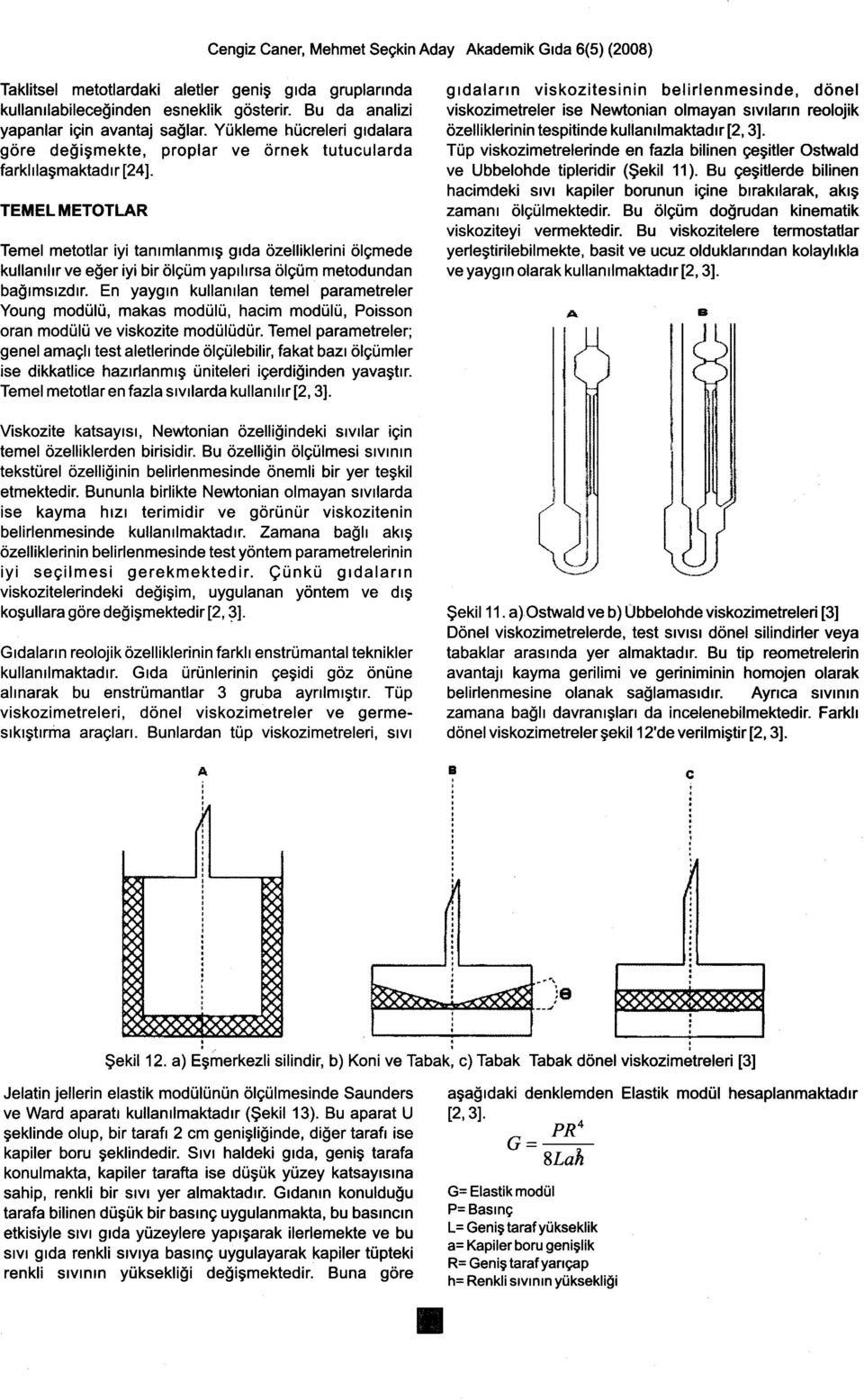 TEMELMETOTLAR Temel metotlar iyi tanrmlanmrg grda ozelliklerini olgmede kullanrlrr ve e$er iyi bir olgtim yaprlrrsa olg0m metodundan ba$rmsrzdrr.