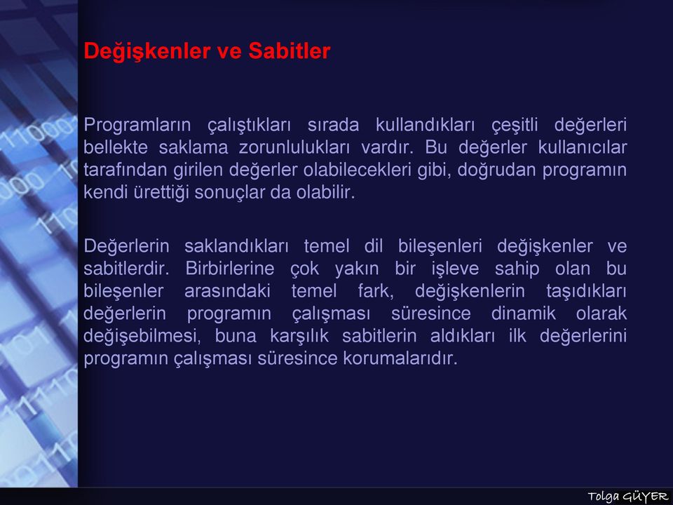 Değerlerin saklandıkları temel dil bileşenleri değişkenler ve sabitlerdir.