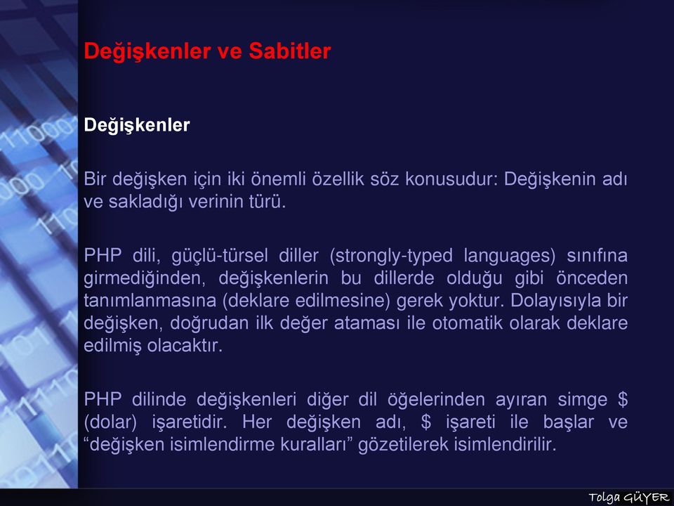 (deklare edilmesine) gerek yoktur. Dolayısıyla bir değişken, doğrudan ilk değer ataması ile otomatik olarak deklare edilmiş olacaktır.