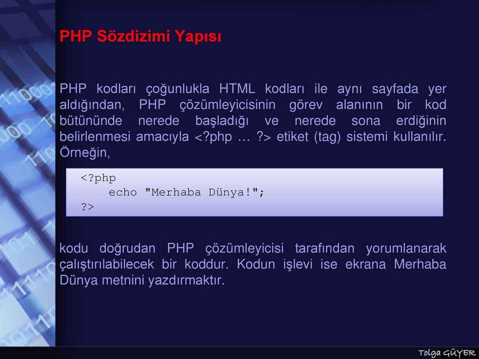 amacıyla <?php?> etiket (tag) sistemi kullanılır. Örneğin, <?php echo "Merhaba Dünya!";?