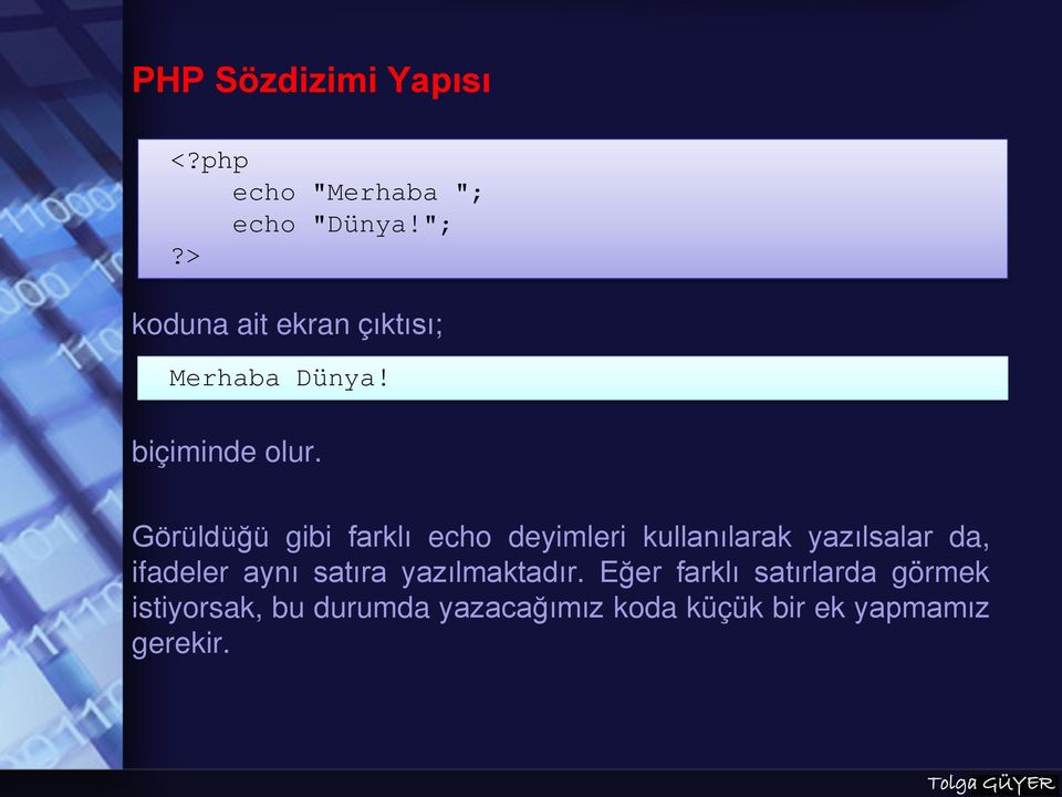 Görüldüğü gibi farklı echo deyimleri kullanılarak yazılsalar da, ifadeler aynı