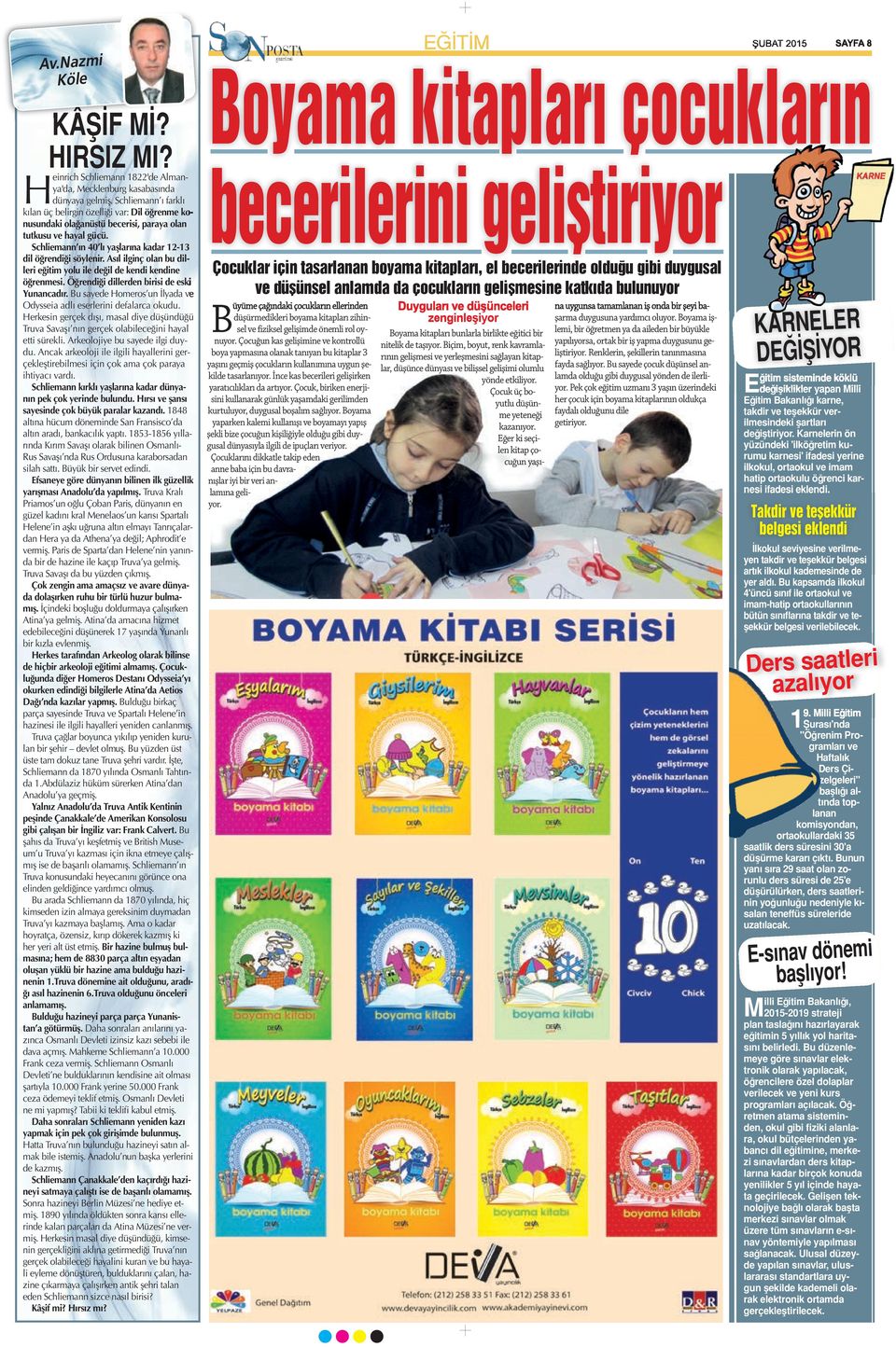 Asıl ilginç olan bu dilleri eğitim yolu ile değil de kendi kendine öğrenmesi. Öğrendiği dillerden birisi de eski Yunancadır. Bu sayede Homeros un İlyada ve Odysseia adlı eserlerini defalarca okudu.