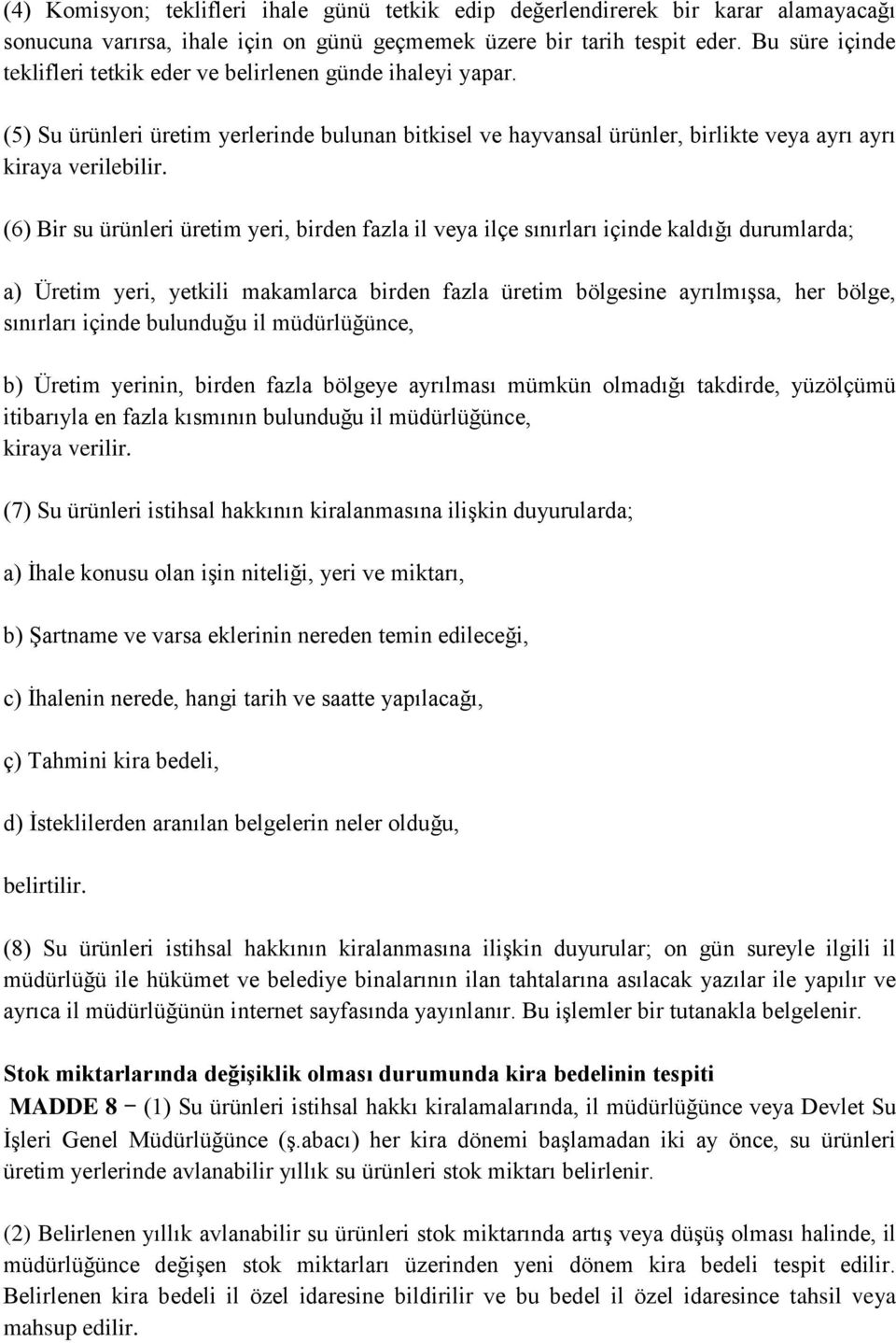 (6) Bir su ürünleri üretim yeri, birden fazla il veya ilçe sınırları içinde kaldığı durumlarda; a) Üretim yeri, yetkili makamlarca birden fazla üretim bölgesine ayrılmışsa, her bölge, sınırları