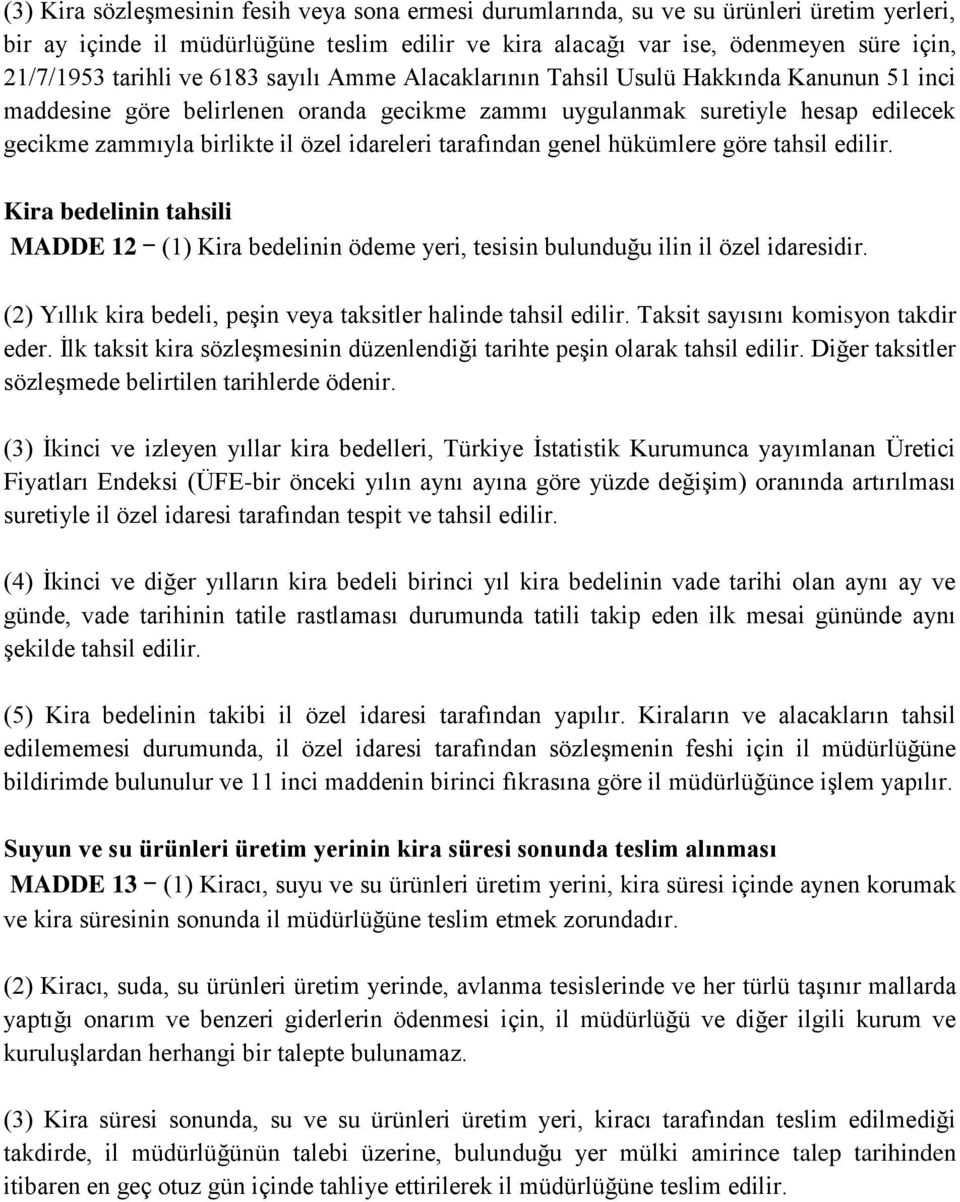 idareleri tarafından genel hükümlere göre tahsil edilir. Kira bedelinin tahsili MADDE 12 (1) Kira bedelinin ödeme yeri, tesisin bulunduğu ilin il özel idaresidir.