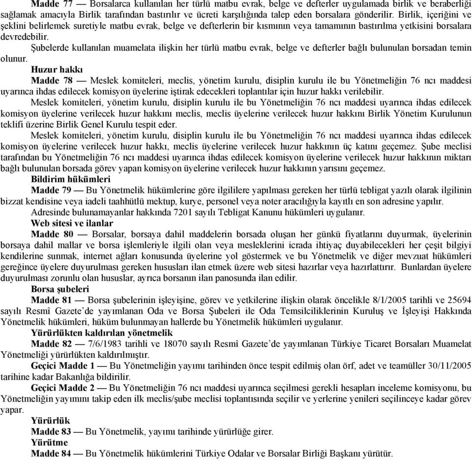 Huzur Madde 78 Meslek komiteleri, meclis, yönetim kurulu, disiplin kurulu ile bu 76 maddesi ihdas edilecek komisyon üyelerine edecekleri için huzur verilebilir.