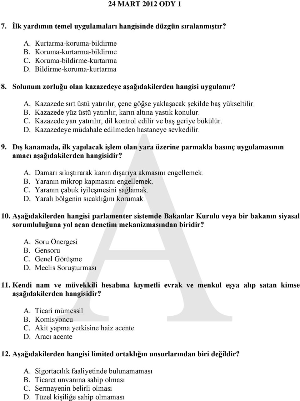 Kazazede yüz üstü yatırılır, karın altına yastık konulur. C. Kazazede yan yatırılır, dil kontrol edilir ve baş geriye bükülür. D. Kazazedeye müdahale edilmeden hastaneye sevkedilir. 9.