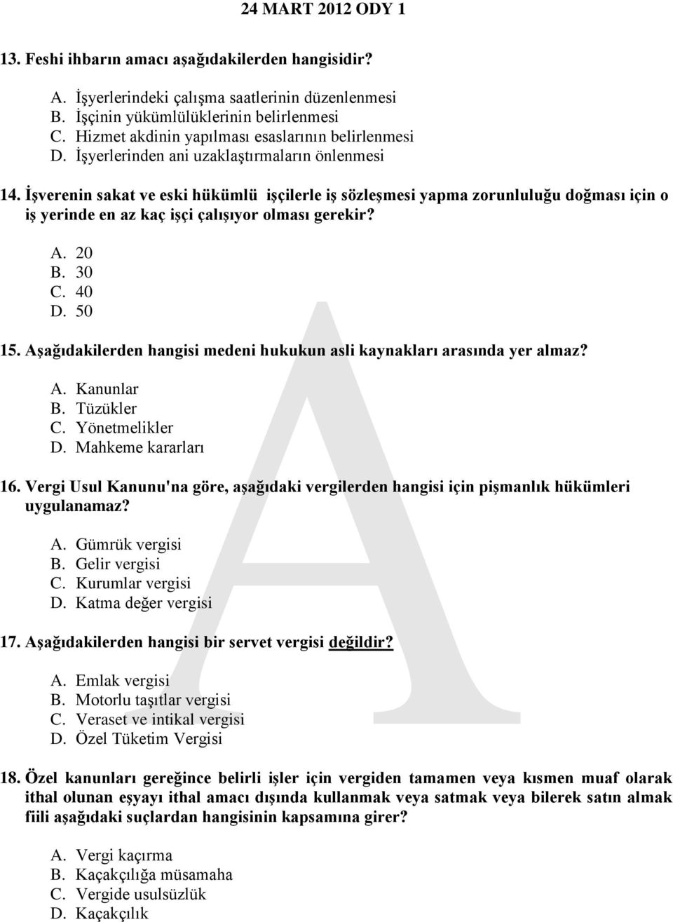 30 C. 40 D. 50 15. Aşağıdakilerden hangisi medeni hukukun asli kaynakları arasında yer almaz? A. Kanunlar B. Tüzükler C. Yönetmelikler D. Mahkeme kararları 16.