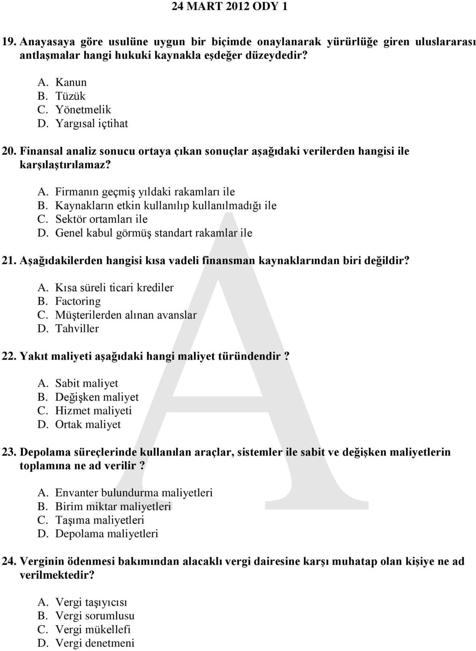 Sektör ortamları ile D. Genel kabul görmüş standart rakamlar ile 21. Aşağıdakilerden hangisi kısa vadeli finansman kaynaklarından biri değildir? A. Kısa süreli ticari krediler B. Factoring C.