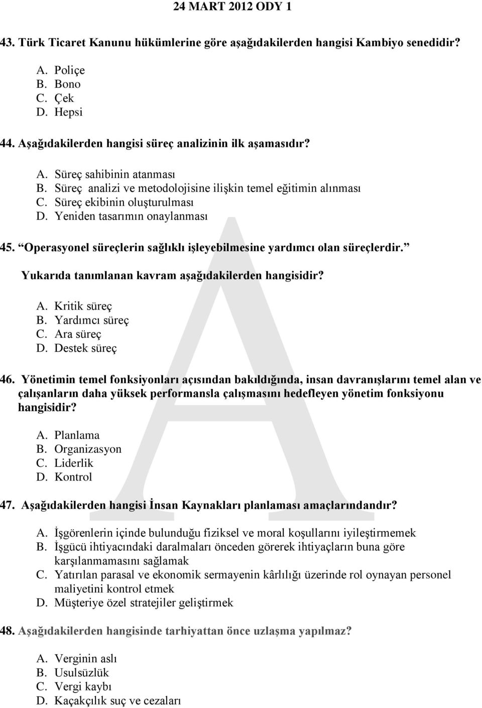 Operasyonel süreçlerin sağlıklı işleyebilmesine yardımcı olan süreçlerdir. Yukarıda tanımlanan kavram aşağıdakilerden hangisidir? A. Kritik süreç B. Yardımcı süreç C. Ara süreç D. Destek süreç 46.