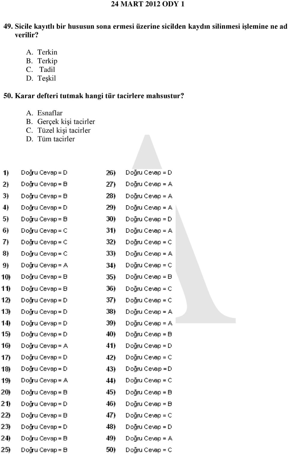 Teşkil 50. Karar defteri tutmak hangi tür tacirlere mahsustur? A.