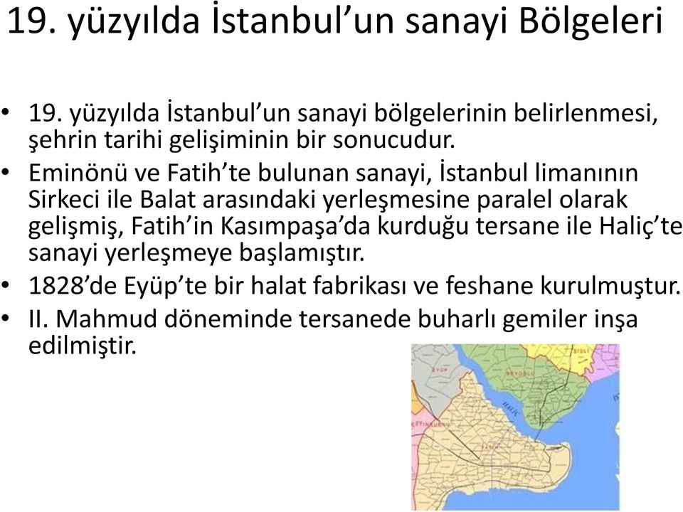 Eminönü ve Fatih te bulunan sanayi, İstanbul limanının Sirkeci ile Balat arasındaki yerleşmesine paralel olarak