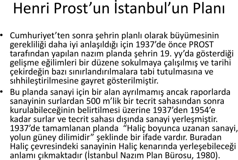 Bu planda sanayi için bir alan ayrılmamış ancak raporlarda sanayinin surlardan 500 m lik bir tecrit sahasından sonra kurulabileceğinin belirtilmesi üzerine 1937 den 1954 e kadar surlar ve tecrit