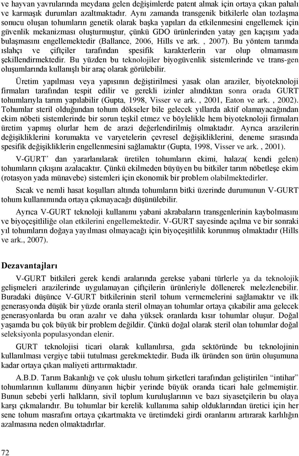 yatay gen kaçışını yada bulaşmasını engellemektedir (Ballance, 2006, Hills ve ark., 2007).