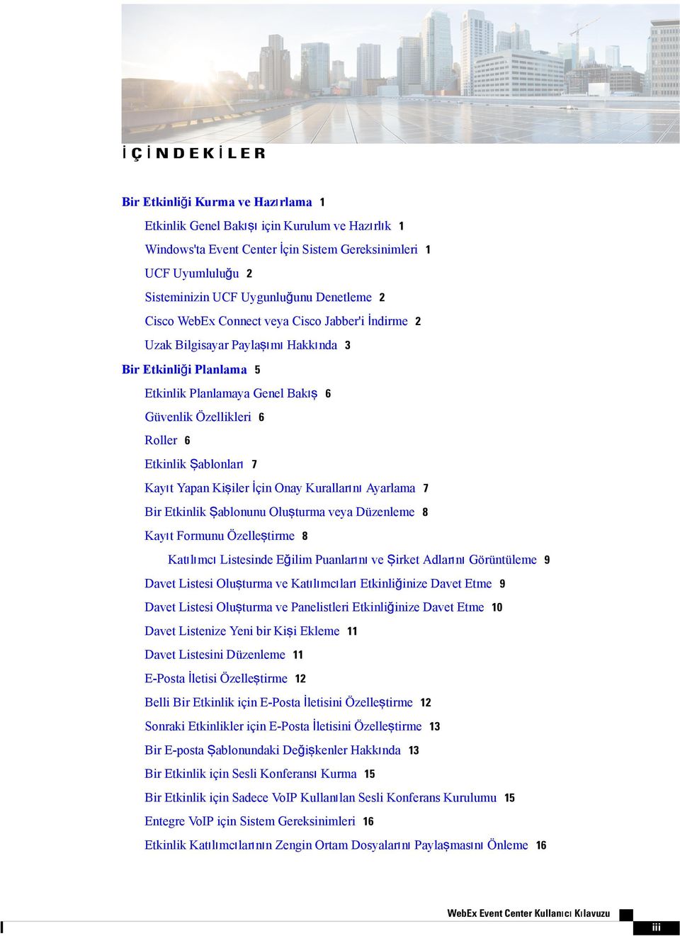 Şablonları 7 Kayıt Yapan Kişiler İçin Onay Kurallarını Ayarlama 7 Bir Etkinlik Şablonunu Oluşturma veya Düzenleme 8 Kayıt Formunu Özelleştirme 8 Katılımcı Listesinde Eğilim Puanlarını ve Şirket