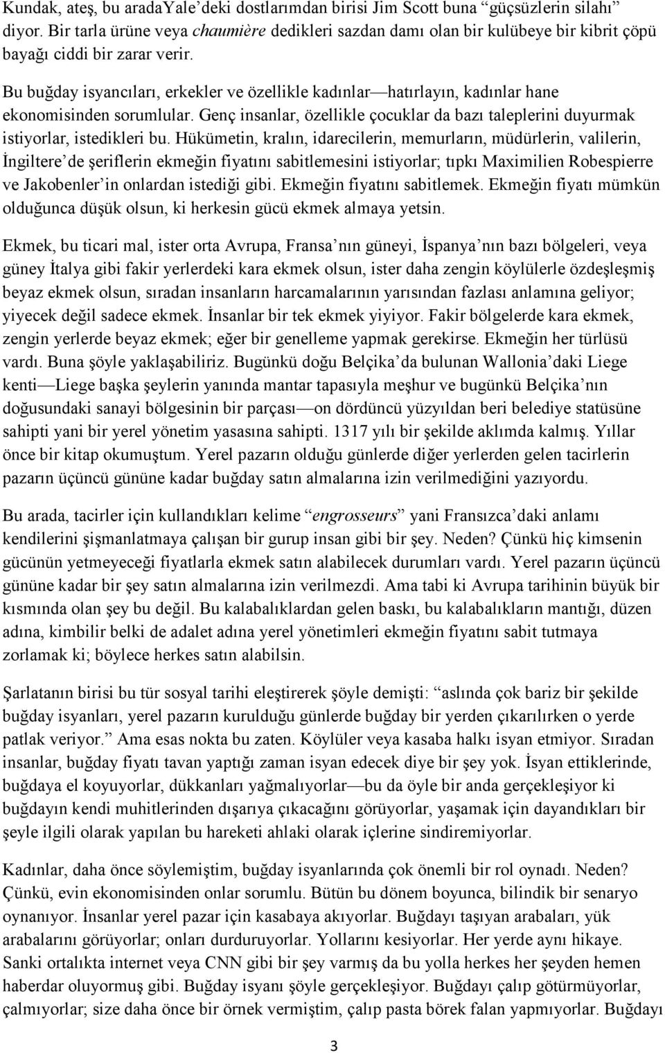 Bu buğday isyancıları, erkekler ve özellikle kadınlar hatırlayın, kadınlar hane ekonomisinden sorumlular. Genç insanlar, özellikle çocuklar da bazı taleplerini duyurmak istiyorlar, istedikleri bu.