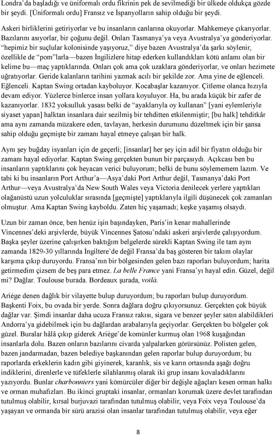 hepimiz bir suçlular kolonisinde yaşıyoruz, diye bazen Avustralya da şarkı söylenir, özellikle de pom larla bazen Đngilizlere hitap ederken kullandıkları kötü anlamı olan bir kelime bu maç