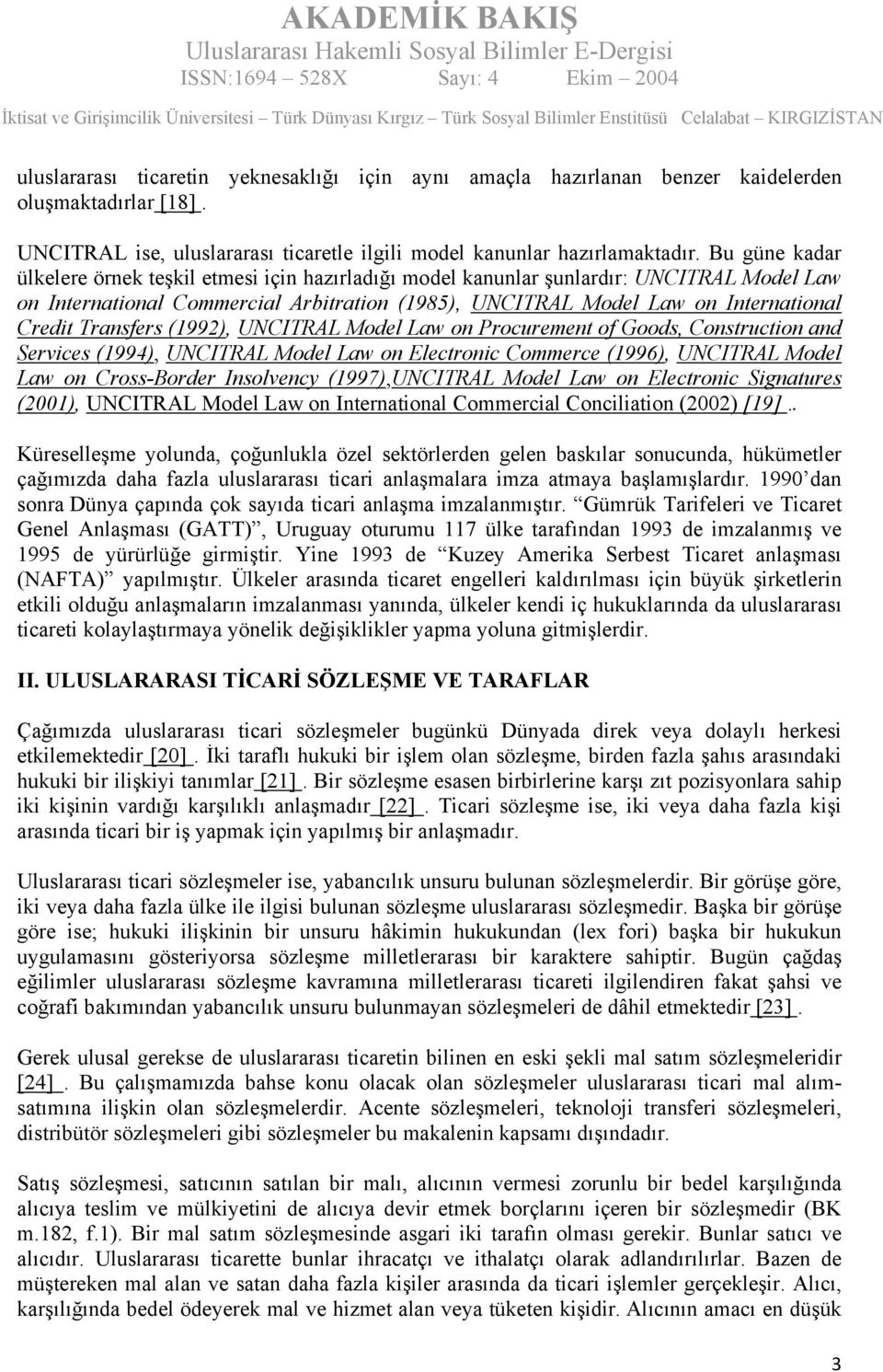 Transfers (1992), UNCITRAL Model Law on Procurement of Goods, Construction and Services (1994), UNCITRAL Model Law on Electronic Commerce (1996), UNCITRAL Model Law on Cross-Border Insolvency