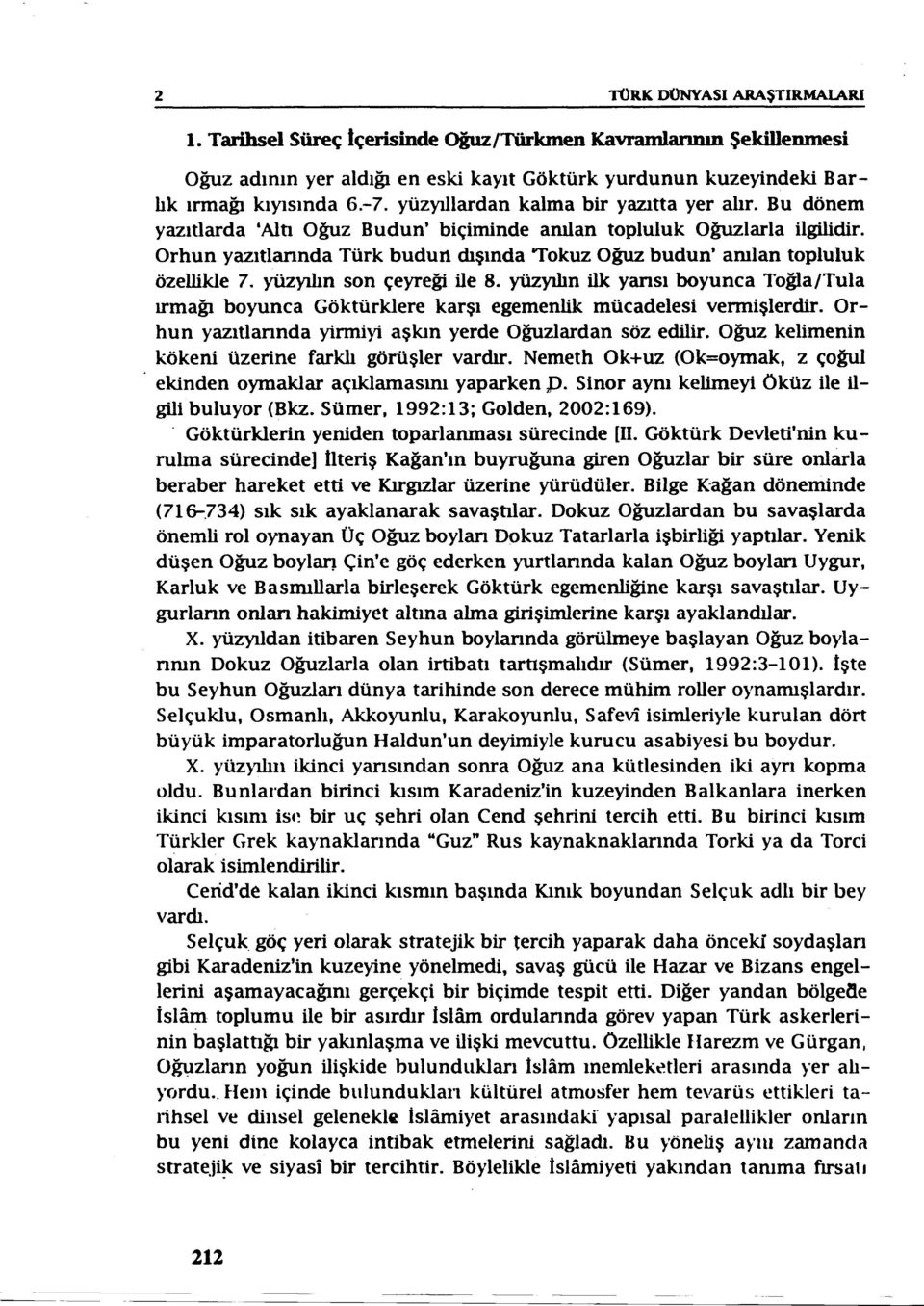 Orhun yazıtlarındatürk budun dışında 'Tokuz Oğuz budun' amlan topluluk özellikle 7. yüzyılın son çeyreği ile 8.