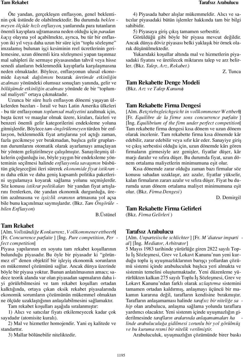 veya daha uzun bir süre için toplu sözleflme imzalam fl bulunan iflçi kesiminin reel ücretlerinin gerilemesine, uzun dönemli kira sözleflmesi yapan tafl nmaz mal sahipleri ile sermaye piyasas ndan