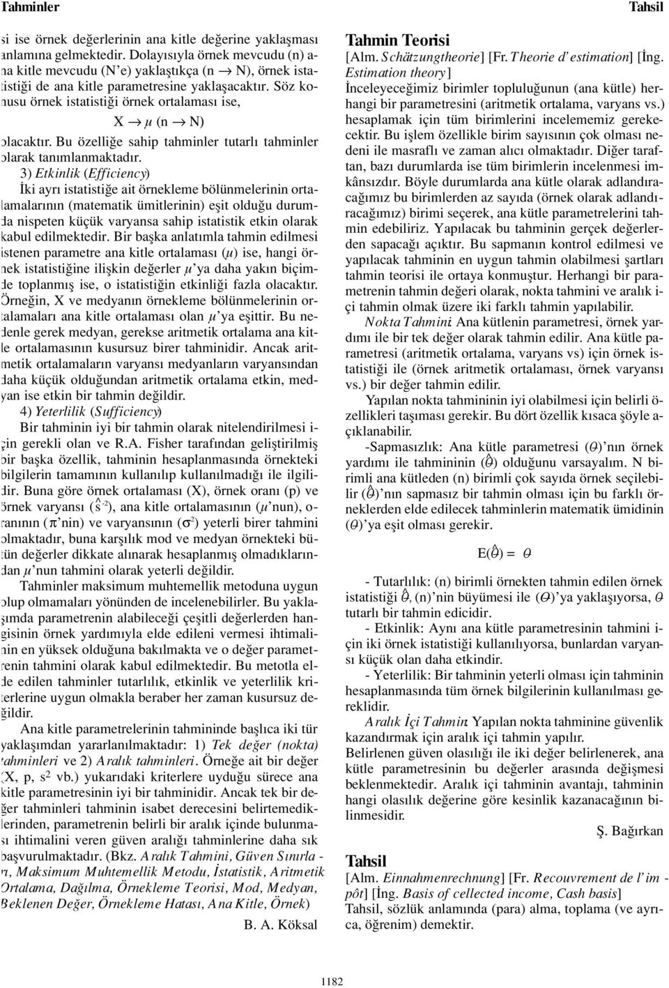 Söz konusu örnek istatisti i örnek ortalamas ise, X µ (n Ν) olacakt r. Bu özelli e sahip tahminler tutarl tahminler olarak tan mlanmaktad r.