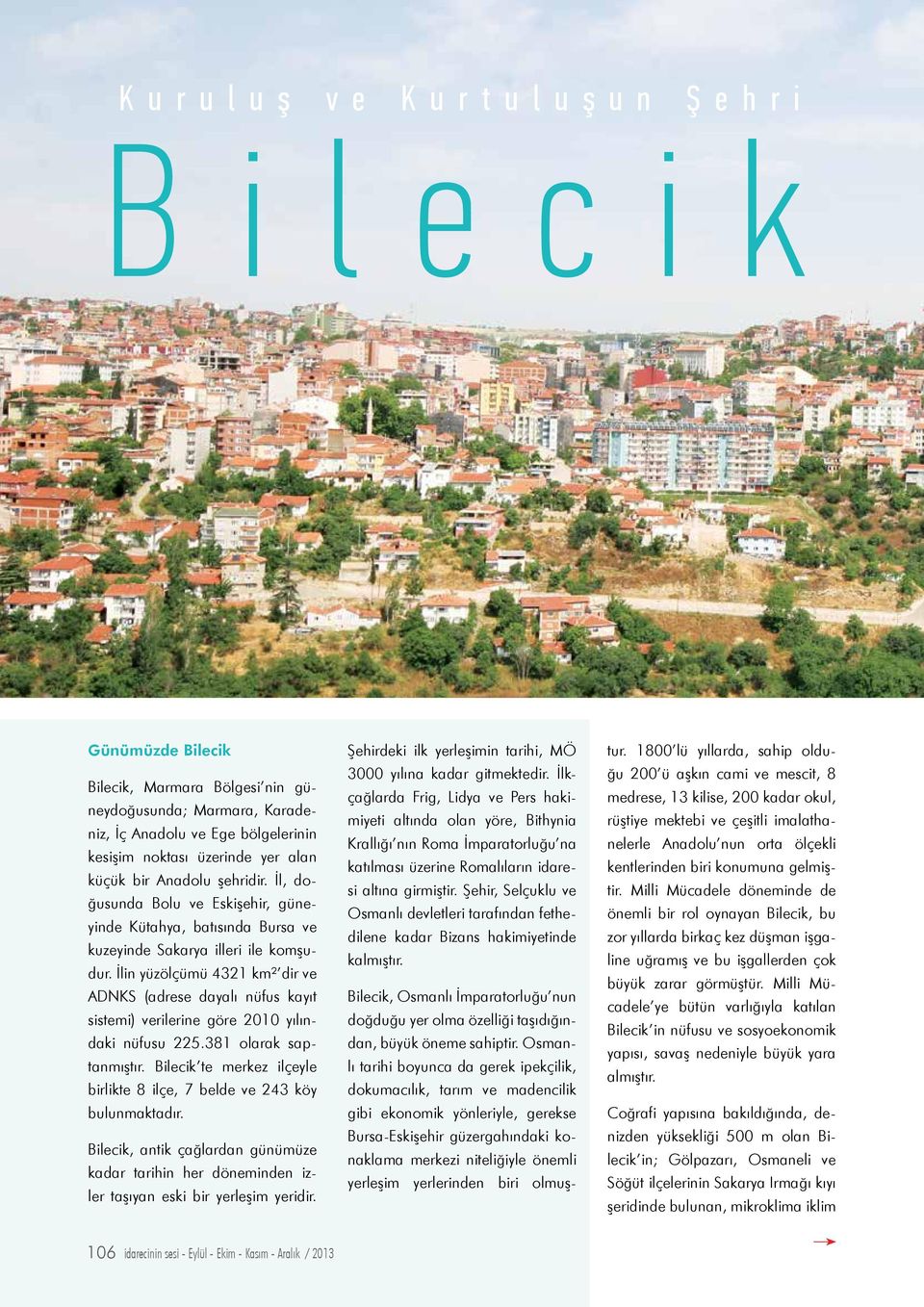 İlin yüzölçümü 4321 km² dir ve ADNKS (adrese dayalı nüfus kayıt sistemi) verilerine göre 2010 yılındaki nüfusu 225.381 olarak saptanmıştır.