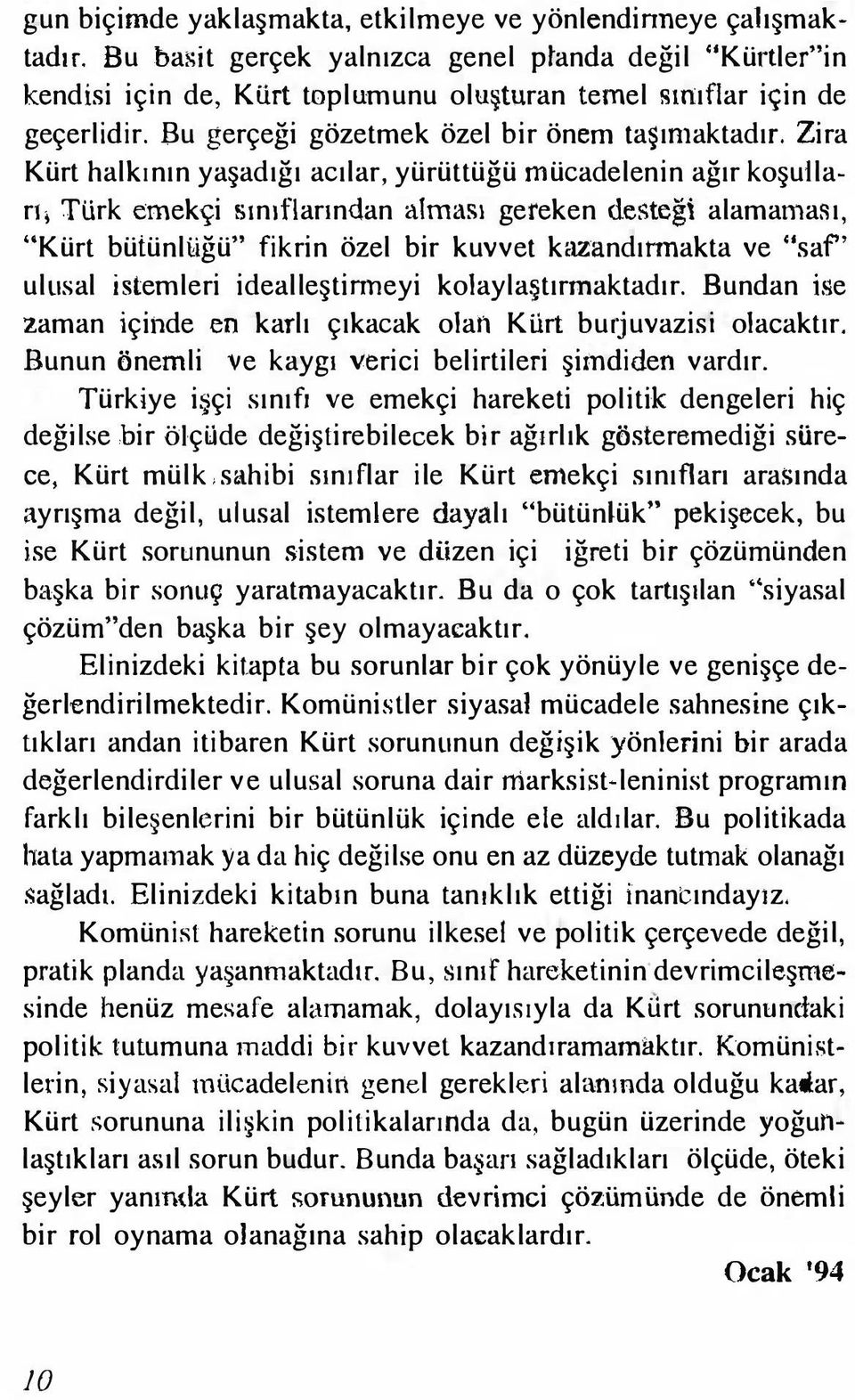 Zira Kürt halkının yaşadığı acılar, yürüttüğü mücadelenin ağır koşulları; Türk emekçi sınıflarından alması gereken desteğ1 alamaması, "Kürt bütünlhlğü" fikrin özel bir kuvvet kaz"andınnakta ve "saf"