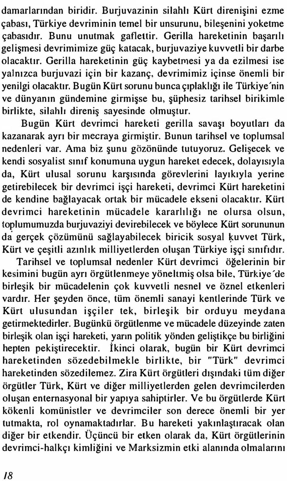 Gerilla hareketinin güç kaybetnıesi ya da ezilmesi ise yalnızca burjuvazi için bir kazanç, devrimimiz içinse önemli bir yenilgi olacaktır.