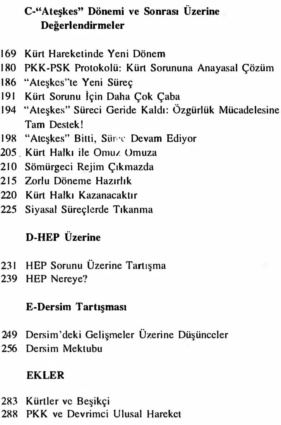 Kürt Halkı ile Omut Omuza 21 O Sömürgeci Rejim Çıkınazda 215 Zorlu Döneme Hazırlık 22 0 Kürt Halkı Kazanacaktır 225 Siyasal Süreçlerde Tıkanına D-HEP Üzerine 231 HEP