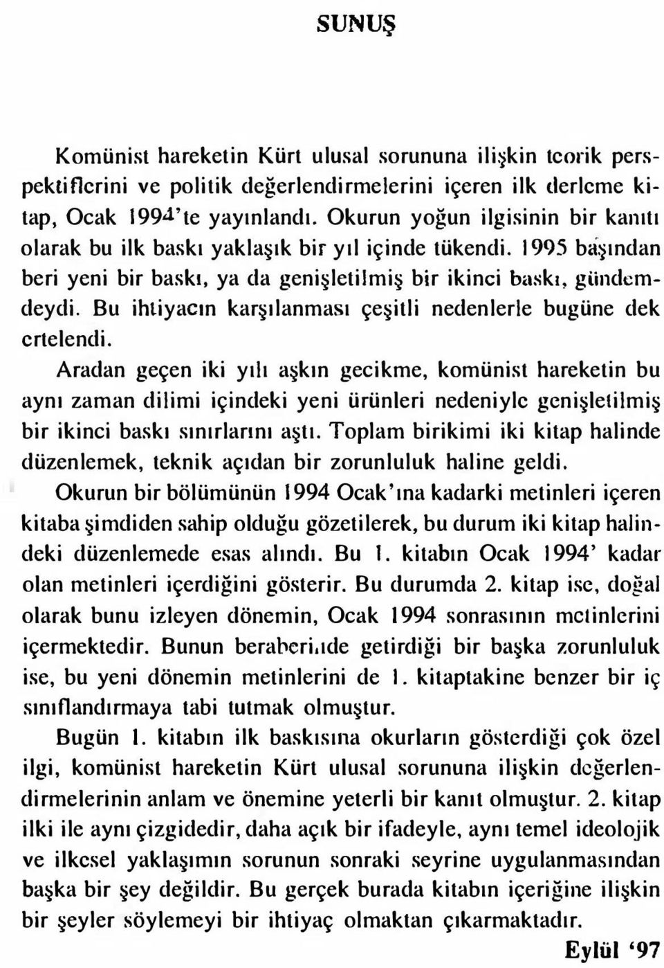 Bu ihtiyacın karşılanması çeşitli nedenlerle bugüne dek ertelendi.