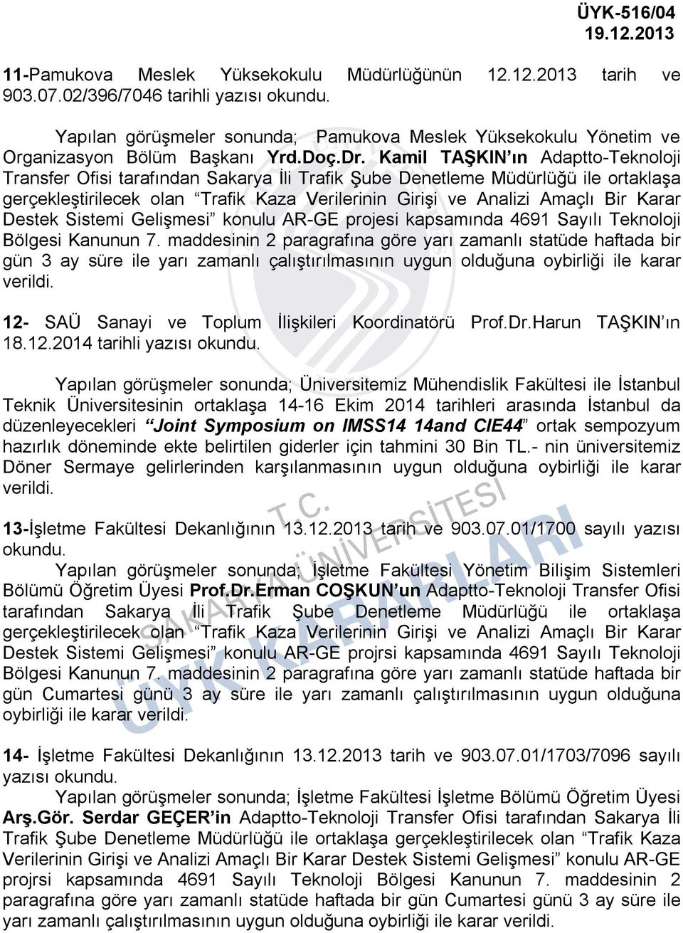 Kamil TAŞKIN ın Adaptto-Teknoloji Transfer Ofisi tarafından Sakarya İli Trafik Şube Denetleme Müdürlüğü ile ortaklaşa gerçekleştirilecek olan Trafik Kaza Verilerinin Girişi ve Analizi Amaçlı Bir