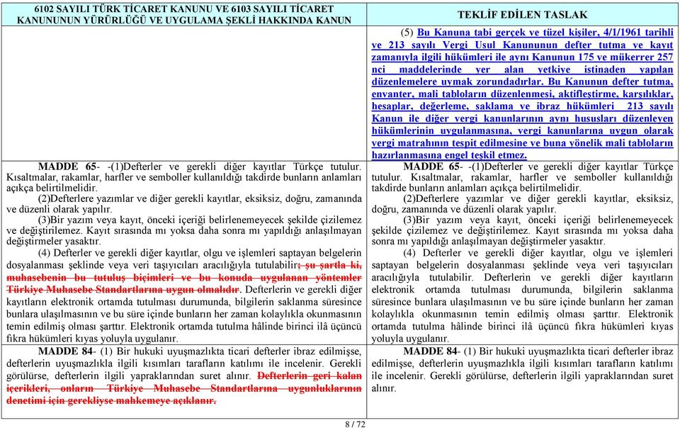 Kayıt sırasında mı yoksa daha sonra mı yapıldığı anlaşılmayan değiştirmeler yasaktır.