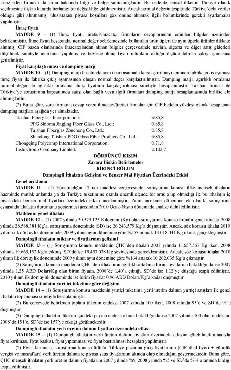 Ġhraç fiyatı MADDE 9 (1) İhraç fiyatı, üretici/ihracatçı firmaların cevaplarından edinilen bilgiler üzerinden belirlenmiştir.