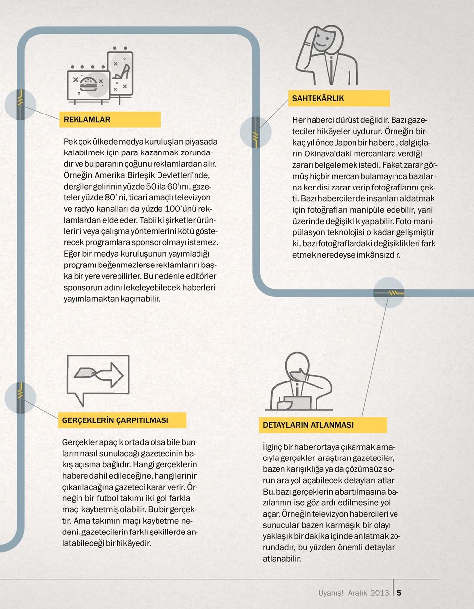 Tabii ki şirketler ur unlerini veya calışmay ontemlerini kot u goste- recek programlara sponsor olmayı istemez.