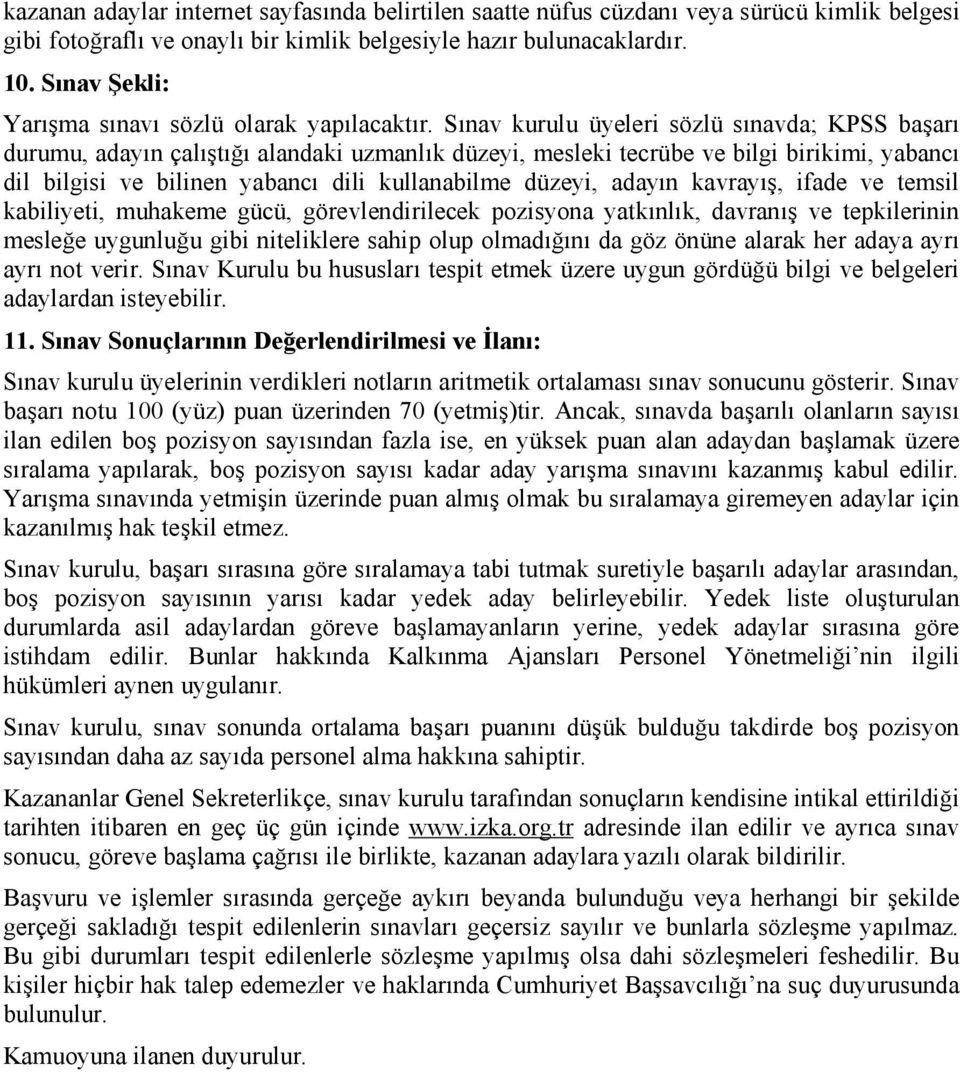 Sınav kurulu üyeleri sözlü sınavda; KPSS başarı durumu, adayın çalıştığı alandaki uzmanlık düzeyi, mesleki tecrübe ve bilgi birikimi, yabancı dil bilgisi ve bilinen yabancı dili kullanabilme düzeyi,