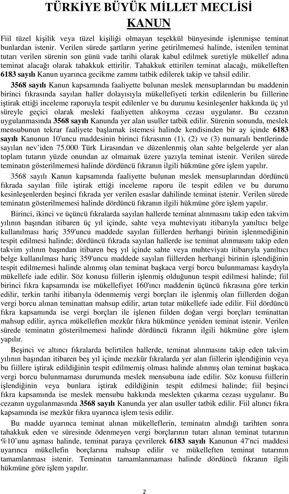 ettirilir. Tahakkuk ettirilen teminat alacağı, mükelleften 6183 sayılı Kanun uyarınca gecikme zammı tatbik edilerek takip ve tahsil edilir.