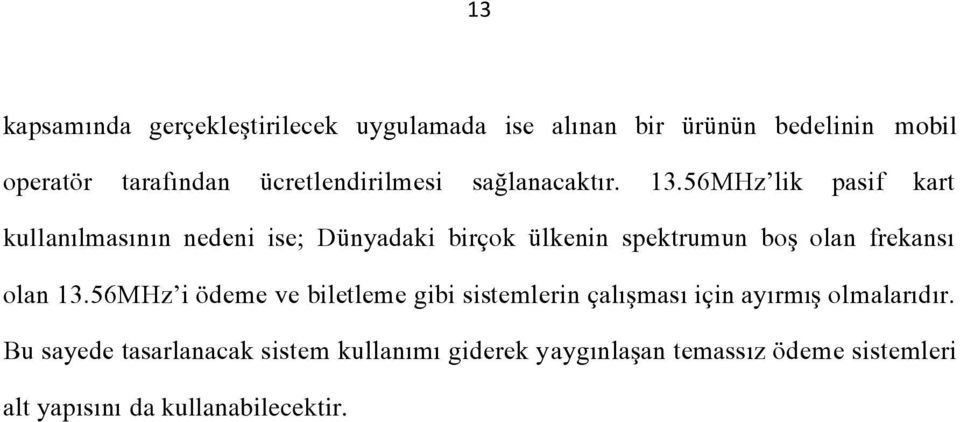 56MHz lik pasif kart kullanılmasının nedeni ise; Dünyadaki birçok ülkenin spektrumun boş olan frekansı olan 13.