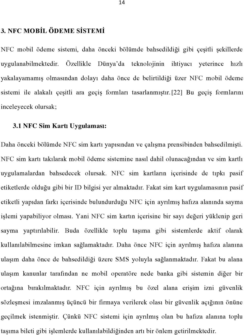 [22] Bu geçiş formlarını inceleyecek olursak; 3.1 NFC Sim Kartı Uygulaması: Daha önceki bölümde NFC sim kartı yapısından ve çalışma prensibinden bahsedilmişti.