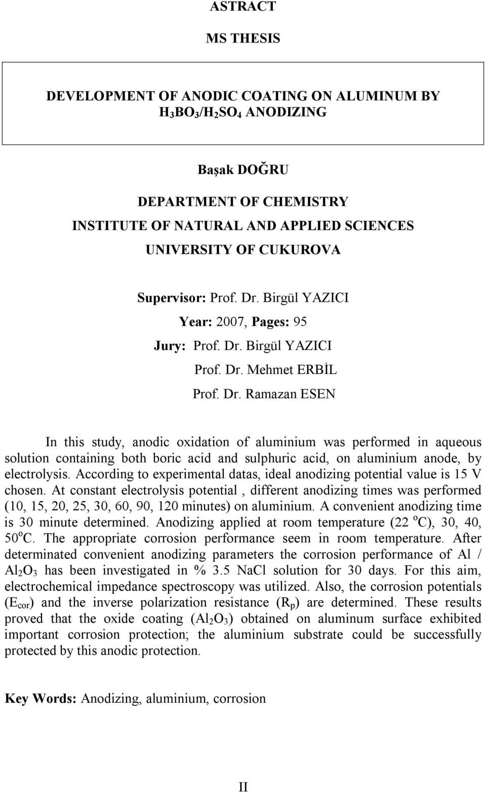 According to experimental datas, ideal anodizing potential value is 15 V chosen.