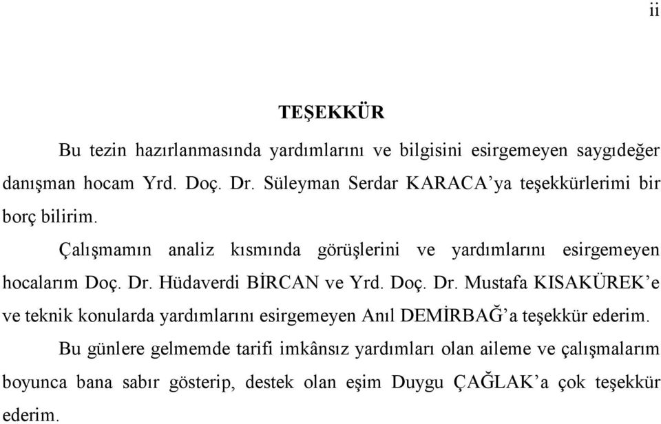 Çalışmamın analiz kısmında görüşlerini ve yardımlarını esirgemeyen hocalarım Doç. Dr.