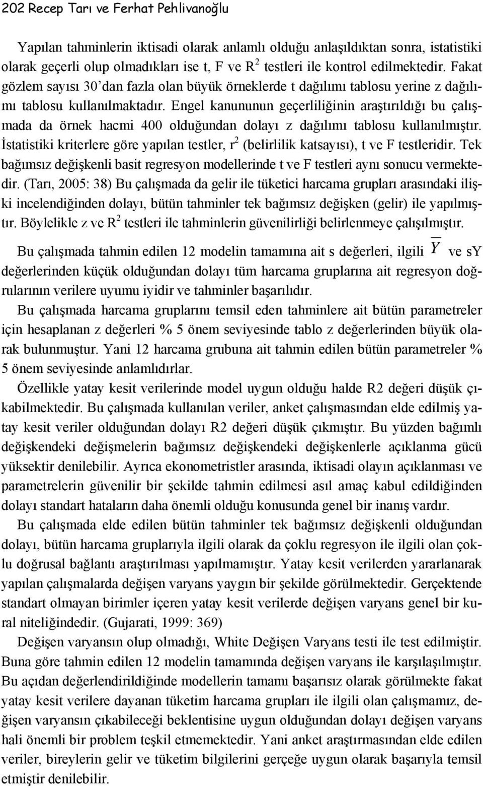 Engel kanununun geçerliliğinin araştırıldığı bu çalışmada da örnek hacmi 400 olduğundan dolayı z dağılımı tablosu kullanılmıştır.