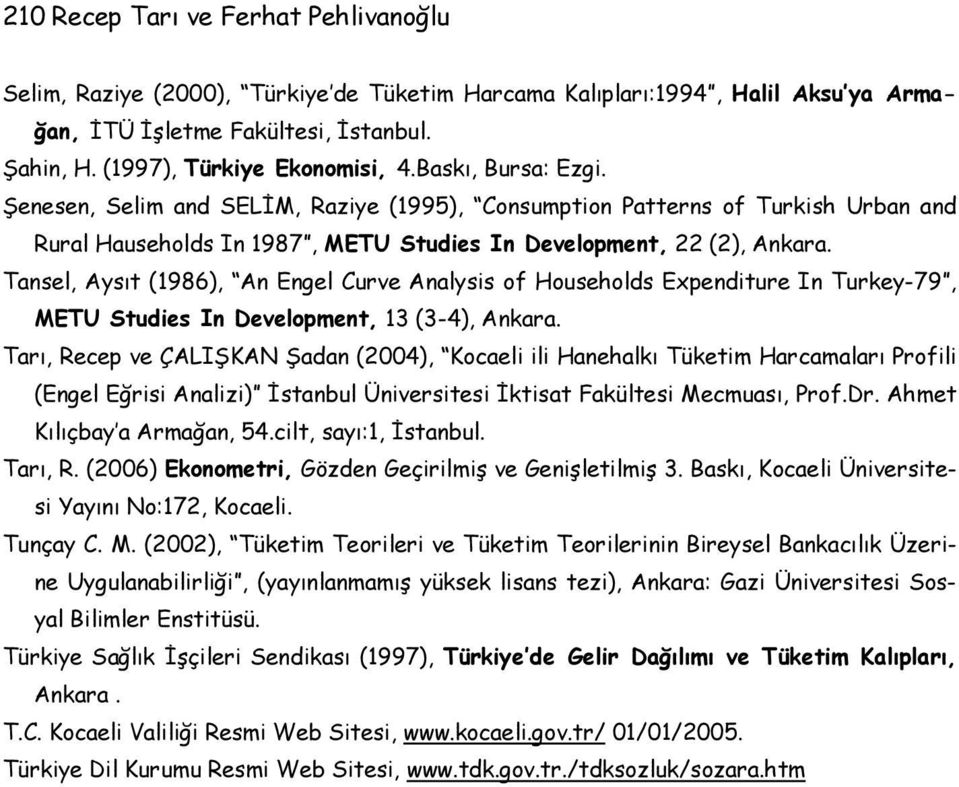 Tansel, Aysıt (1986), An Engel Curve Analysis of Households Expenditure In Turkey-79, METU Studies In Development, 13 (3-4), Ankara.