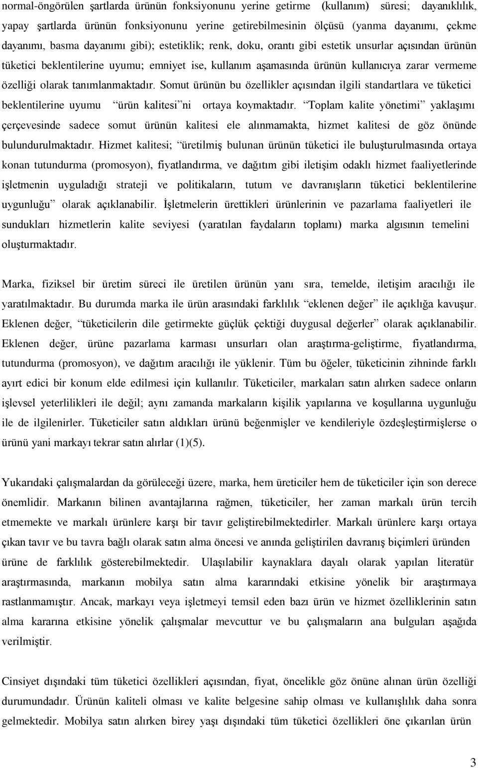 olarak tanımlanmaktadır. Somut ürünün bu özellikler açısından ilgili standartlara ve tüketici beklentilerine uyumu ürün kalitesi ni ortaya koymaktadır.