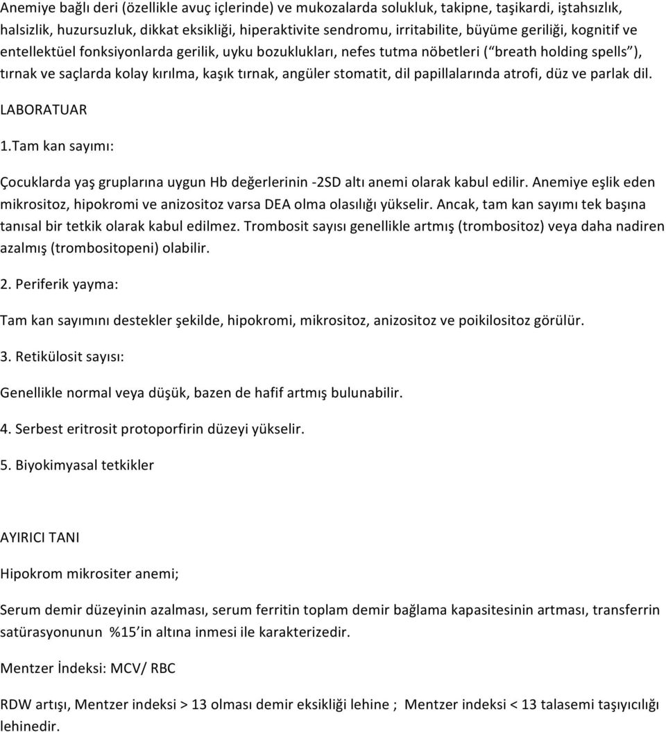 papillalarında atrofi, düz ve parlak dil. LABORATUAR 1.Tam kan sayımı: Çocuklarda yaş gruplarına uygun Hb değerlerinin - 2SD altı anemi olarak kabul edilir.