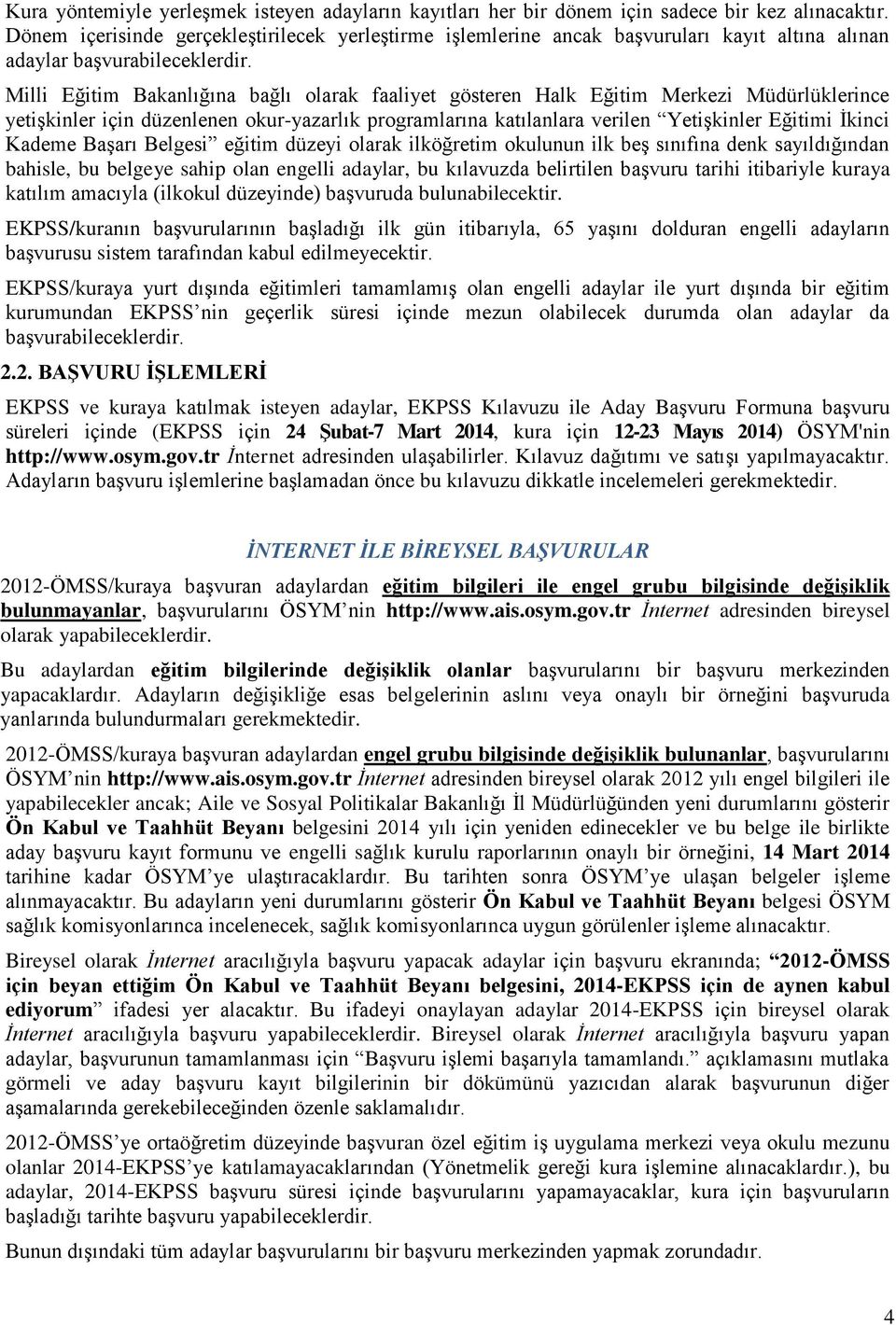 Milli Eğitim Bakanlığına bağlı olarak faaliyet gösteren Halk Eğitim Merkezi Müdürlüklerince yetişkinler için düzenlenen okur-yazarlık programlarına katılanlara verilen Yetişkinler Eğitimi İkinci